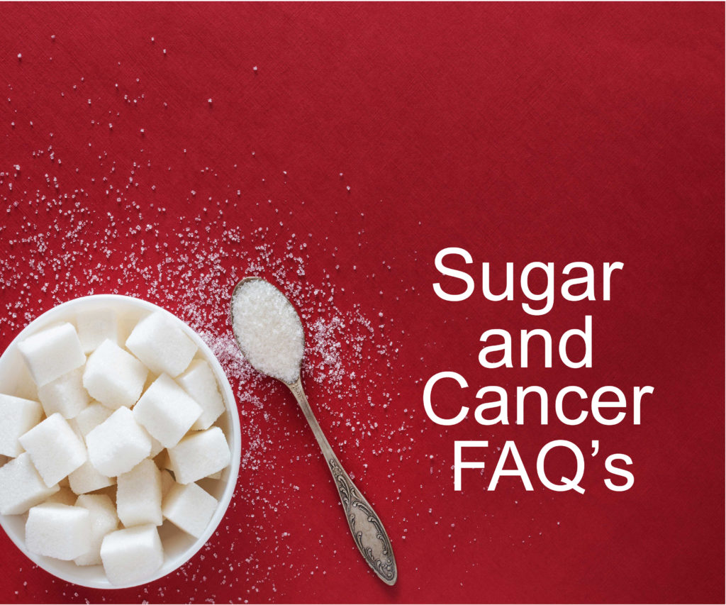 Sugar and Cancer, Frequently asked Questions FAQ's